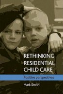Mark Smith - Rethinking Residential Child Care - 9781861349088 - V9781861349088