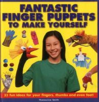 Thomasina Smith - Fantastic Finger Puppets to Make Yourself - 9781861472694 - V9781861472694