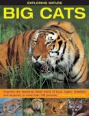 Rhonda Klevansky - Exploring Nature: Big Cats: Examine The Fearsome Feline World Of Lions, Tigers, Cheetahs And Leopards, In More Than 190 Pictures - 9781861474063 - V9781861474063