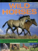 Bright Michael - Exploring Nature: Wild Horses: See the beauty, speed and power of these graceful creatures and their relatives, with 190 exciting pictures - 9781861474643 - V9781861474643