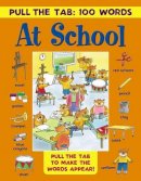 Press Armadillo - Pull the Tab 100 Words: At School: Pull The Tabs To Make The Words Appear! - 9781861477262 - V9781861477262