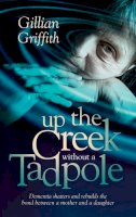 Gillian Griffith - Up the Creek Without a Tadpole: Dementia Shatters and Rebuilds the Bond Between a Mother and a Daughter - 9781861513762 - V9781861513762