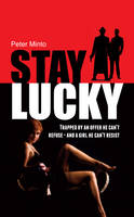 Peter Minto - Stay Lucky: Trapped by an offer he can’t refuse - and a girl he can’t resist - 9781861514547 - V9781861514547