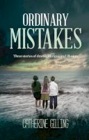 Catherine Gilling - Ordinary Mistakes: Three stories of drama, intrigue and illusion - 9781861514752 - V9781861514752