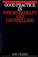 Don Feasy - Good Practice in Psychotherapy and Counselling - 9781861561442 - V9781861561442