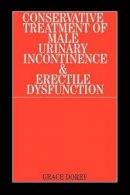 Grace Dorey - The Conservative Treatment of Male Urinary Incontinence and Erectile Dysfunction - 9781861563026 - V9781861563026