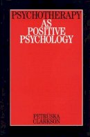 Petruska Clarkson - Psychotherapy as Positive Psychology (Clarkson on Psychotherapy) - 9781861563422 - V9781861563422