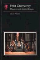 David Pascoe - Peter Greenaway: Museums and Moving Images (Essays in Art and Culture) - 9781861890054 - V9781861890054