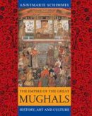 Annemarie Schimmel - The Empire of the Great Mughals - 9781861892515 - V9781861892515