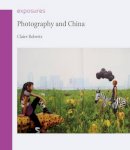 Claire Roberts - Photography and China - 9781861899118 - V9781861899118