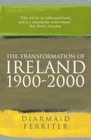 Diarmaid Ferriter - The Transformation Of Ireland 1900-2000 - 9781861974433 - 9781861974433