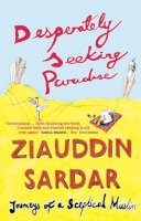 Professor Ziauddin Sardar - Desperately Seeking Paradise: Journeys of a Sceptical Muslim - 9781862077553 - V9781862077553