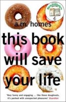 A.m. Homes - This Book Will Save Your Life - 9781862079335 - KAK0000911