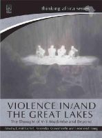 Unknown - Violence in/and the Great Lakes: The Thought of V-Y Mudimbe and Beyond (Thinking Africa) - 9781869142841 - V9781869142841