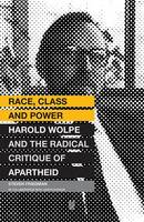 Steven Friedman - Race, Class and Power: Harold Wolpe and the Radical Critique of Apartheid - 9781869142865 - V9781869142865