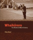 Poia Rewi - Whaikorero: The World of Maori Oratory - 9781869404635 - V9781869404635