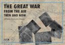 Gail Ramsey - The Great War from the Air Then and Now - 9781870067812 - V9781870067812