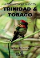 William L. Murphy - Birdwatchers' Guide to Trinidad and Tobago - 9781871104110 - V9781871104110