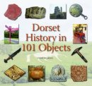 Terry Hearing - Dorset History in 101 Objects - 9781871164961 - V9781871164961