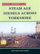 Gerry Firth - Steam Age Diesels Across Yorkshire (Railway Memories 25) - 9781871233254 - V9781871233254