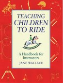 Jane Wallace - Teaching Children to Ride - 9781872119434 - V9781872119434