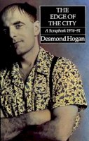 Desmond Hogan - The Edge of the City:  A Scrapbook, 1976-1997 - 9781874675037 - 1874675031