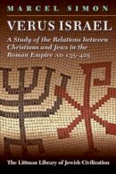 Marcel Simon - Verus Israel: Study of the Relations between Christians and Jews in the Roman Empire (135-425) (Littman Library of Jewish Civilization) - 9781874774273 - V9781874774273