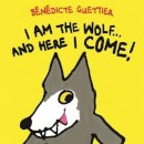 Benedicte Guettier - I Am the Wolf...and Here I Come! (Gecko Press Titles) - 9781877579424 - V9781877579424