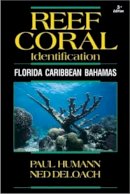 Paul Humann - Reef Coral Identification: Florida, Caribbean, Bahamas 3rd Edition (Reef Set) - 9781878348548 - V9781878348548