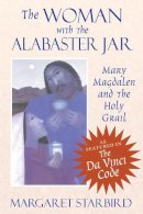 Margaret Starbird - The Woman with the Alabaster Jar: Mary Magdalen and the Holy Grail - 9781879181038 - V9781879181038