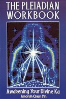 Amorah Quan-Yin - The Pleiadian Workbook: Awakening Your Divine Ka - 9781879181311 - V9781879181311