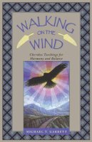 Michael Garrett - Walking on the Wind: Cherokee Teachings for Healing Through Harmony and Balance: Cherokee Teachings for Harmony and Balance - 9781879181496 - V9781879181496