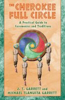 Garrett, J. T.; Garrett, Michael Tlanusta - The Cherokee Full Circle. A Practical Guide to Ceremonies and Traditions.  - 9781879181953 - V9781879181953