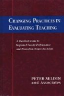 Peter Seldin - Changing Practices in Evaluating Teaching - 9781882982288 - V9781882982288