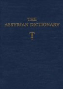  - The Assyrian Dictionary of the Oriental Institute of the University of Chicago: Volume 19, Letter T [Tet] - 9781885923431 - V9781885923431