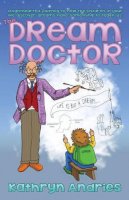 Kathryn Andries - The Dream Doctor: A Lighthearted Journey to Help the Children in Your Life Discover Dreams Have Something to Teach Us - 9781886940369 - V9781886940369