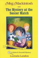 Lucinda Landon - Meg Mackintosh and the Mystery at the Soccer Match: A Solve-It-Yourself Mystery (Meg Mackintosh Mystery series) - 9781888695052 - V9781888695052