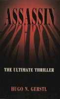 Hugo N Gerstl - Assassin - The Ultimate Thriller - 9781888820577 - V9781888820577