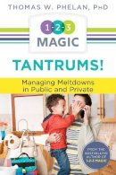 Thomas Phelan - Tantrums!: Managing Meltdowns in Public and Private (1-2-3 Magic Parenting) - 9781889140698 - V9781889140698