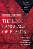 Stephen Harrod Buhner - The Lost Language of Plants: The Ecological Importance of Plant Medicine to Life on Earth - 9781890132880 - V9781890132880