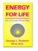 George Redmon - Energy for Life: How to Overcome Chronic Fatigue - 9781890612146 - V9781890612146