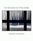 Maxiine Chernoff - To be Read in the Dark - 9781890650612 - V9781890650612