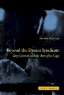 Branden W. Joseph - Beyond the Dream Syndicate: Tony Conrad and the Arts After Cage - 9781890951863 - V9781890951863
