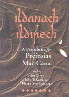 John Carey - Ildánach Ildírech. A Festschrift for Proinsias Mac Cana - 9781891271014 - V9781891271014