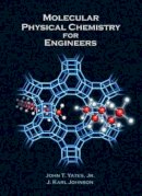 J. Karl Johnson John T. Yates - Molecular Physical Chemistry for Engineers - 9781891389276 - V9781891389276