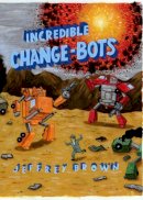 Jeffrey Brown - Incredible Change-Bots - 9781891830914 - V9781891830914