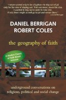 Coles, Robert; Berrigan S.J., Daniel - The Geography of Faith. Underground Conversations on Religious , Political & Social Change.  - 9781893361409 - V9781893361409