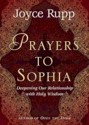 Joyce Rupp - Prayers to Sophia: A Companion to "The Star in My Heart" - 9781893732841 - V9781893732841