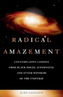 Judy Cannato - Radical Amazement: Contemplative Lessons from Black Holes, Supernovas, and Other Wonders of the Universe - 9781893732995 - V9781893732995