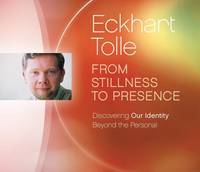 Eckhart Tolle - From Stillness to Presence: Discovering Our Identity Beyond the Personal - 9781894884396 - V9781894884396